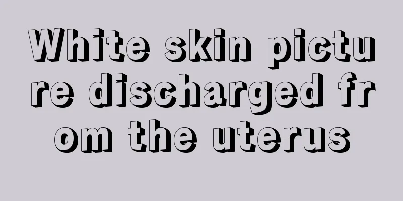 White skin picture discharged from the uterus