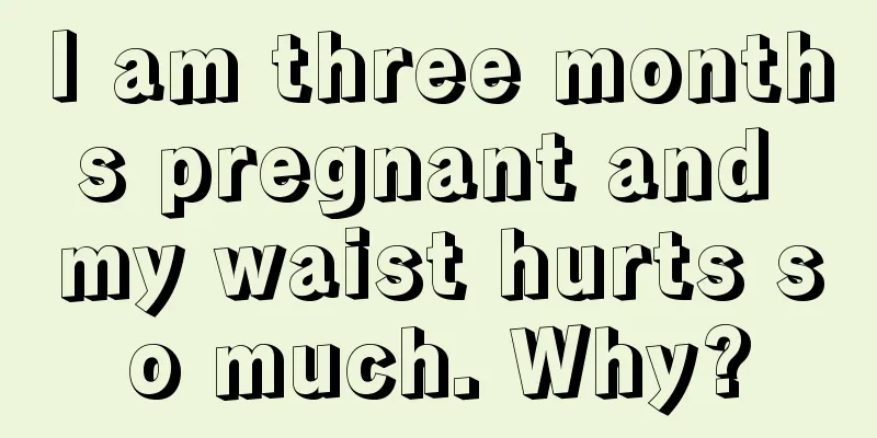 I am three months pregnant and my waist hurts so much. Why?