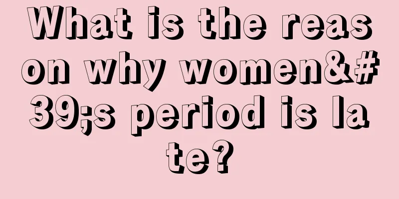 What is the reason why women's period is late?