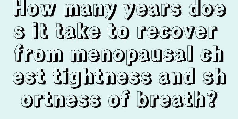 How many years does it take to recover from menopausal chest tightness and shortness of breath?