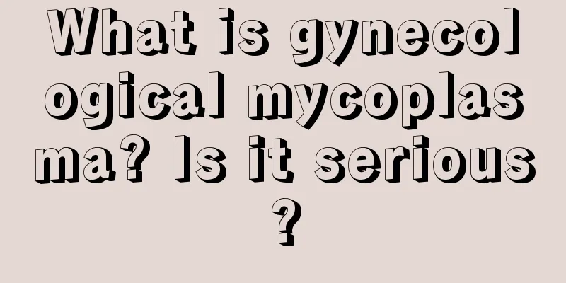 What is gynecological mycoplasma? Is it serious?