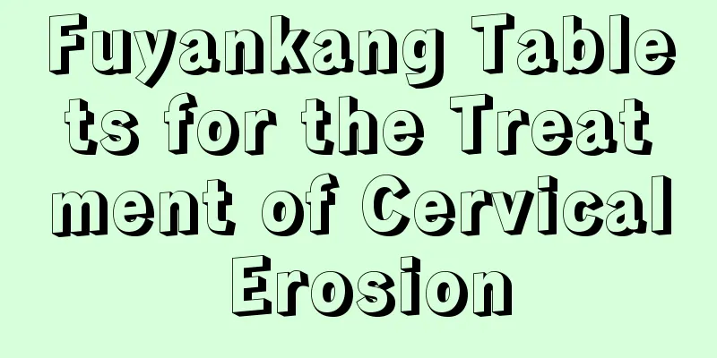 Fuyankang Tablets for the Treatment of Cervical Erosion