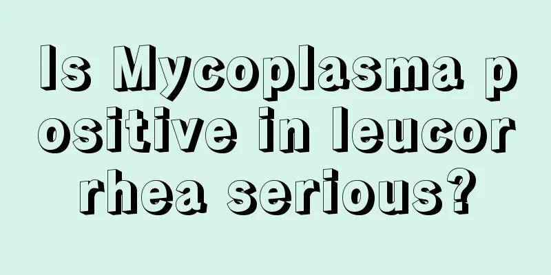 Is Mycoplasma positive in leucorrhea serious?