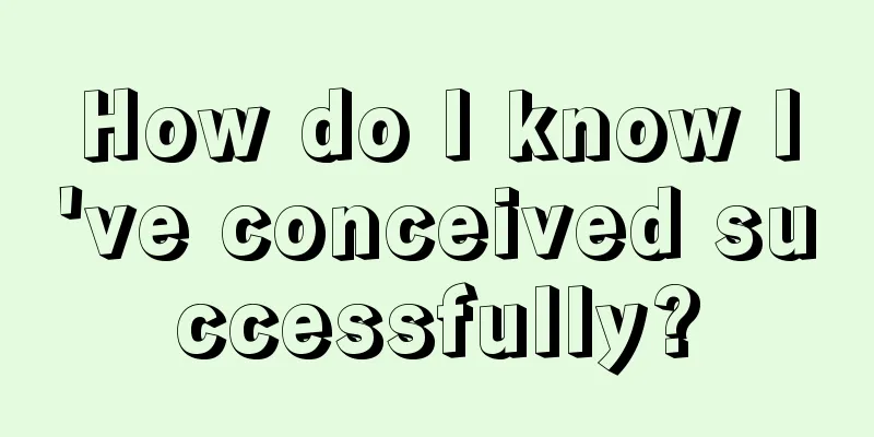 How do I know I've conceived successfully?