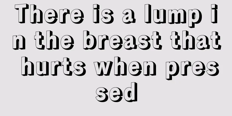 There is a lump in the breast that hurts when pressed