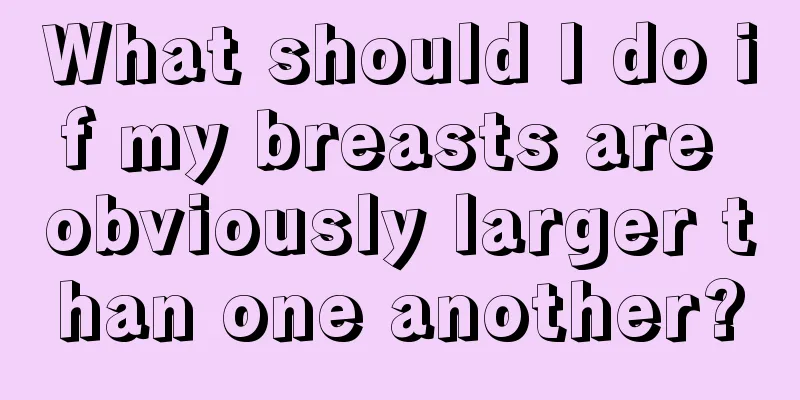 What should I do if my breasts are obviously larger than one another?