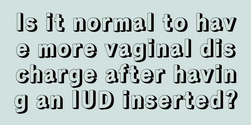 Is it normal to have more vaginal discharge after having an IUD inserted?