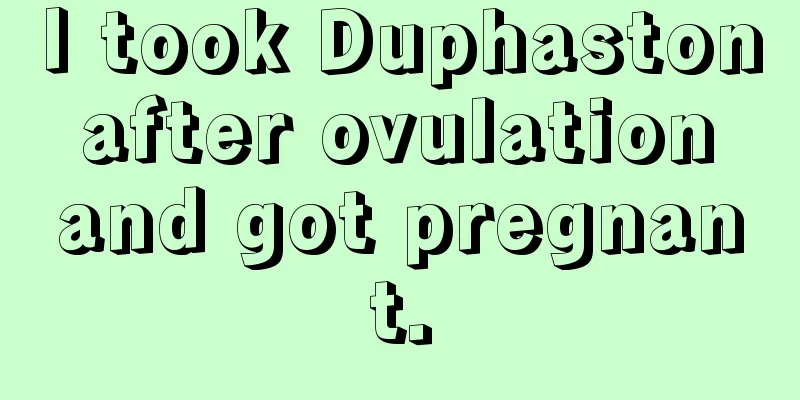 I took Duphaston after ovulation and got pregnant.