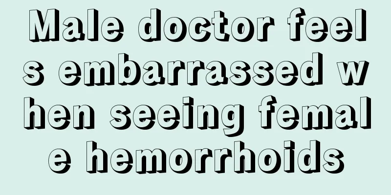 Male doctor feels embarrassed when seeing female hemorrhoids