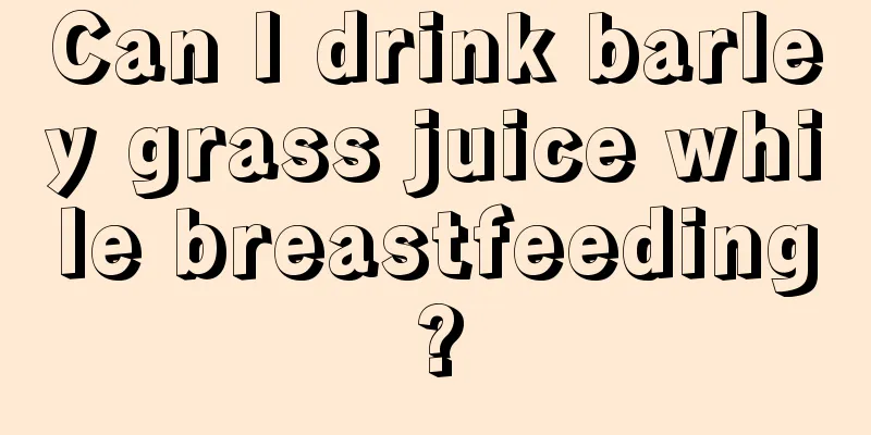 Can I drink barley grass juice while breastfeeding?