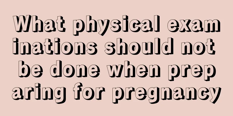 What physical examinations should not be done when preparing for pregnancy