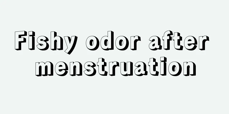 Fishy odor after menstruation