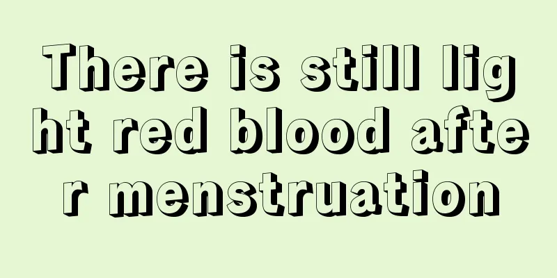 There is still light red blood after menstruation