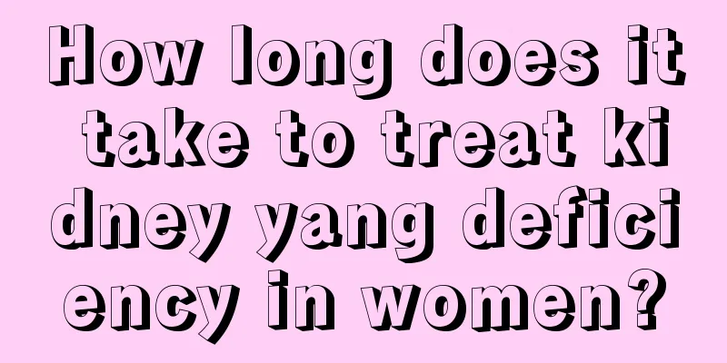 How long does it take to treat kidney yang deficiency in women?