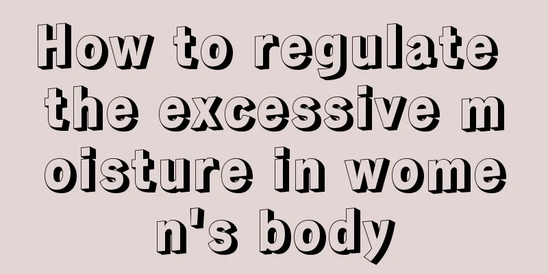 How to regulate the excessive moisture in women's body