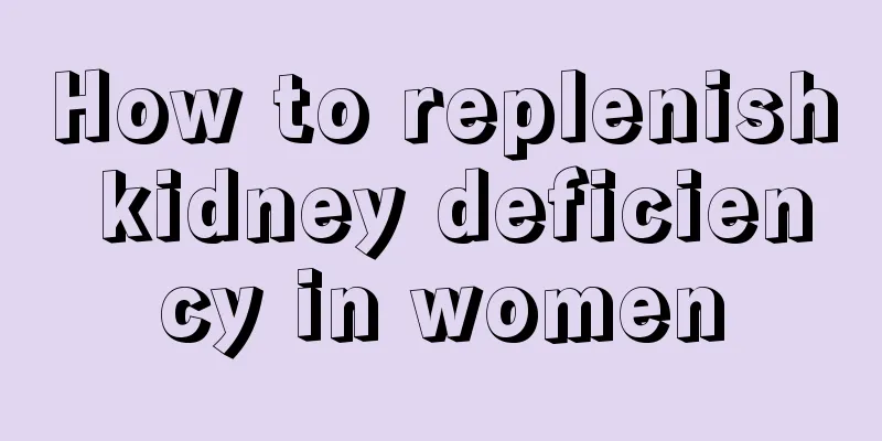 How to replenish kidney deficiency in women