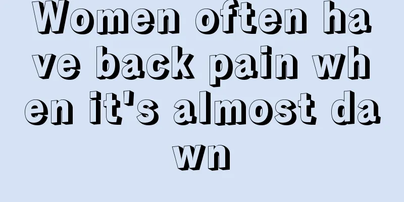 Women often have back pain when it's almost dawn