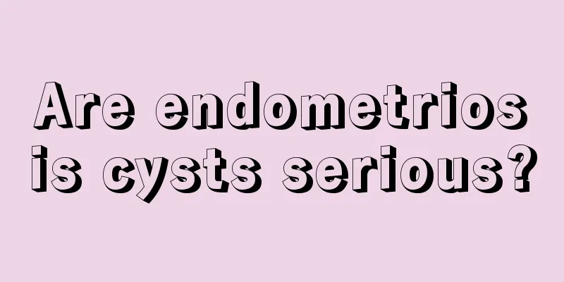 Are endometriosis cysts serious?