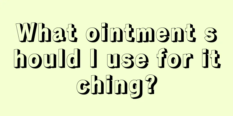 What ointment should I use for itching?