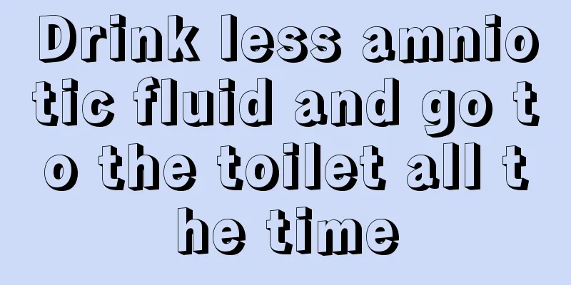 Drink less amniotic fluid and go to the toilet all the time