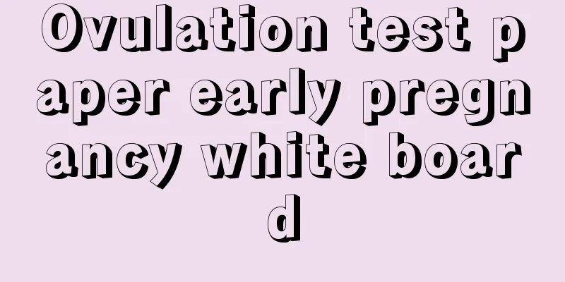 Ovulation test paper early pregnancy white board