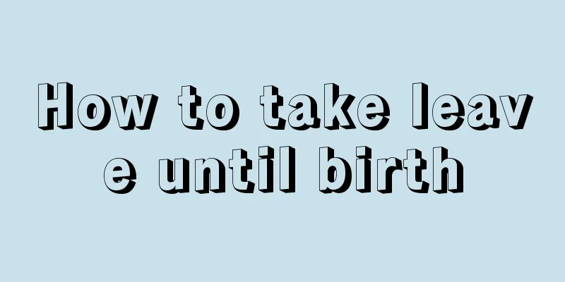 How to take leave until birth