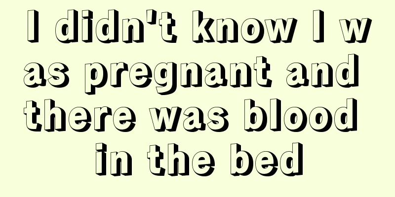 I didn't know I was pregnant and there was blood in the bed