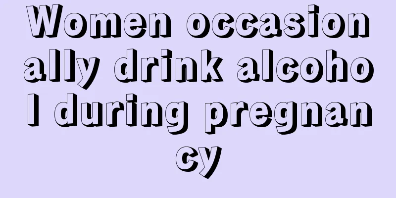 Women occasionally drink alcohol during pregnancy