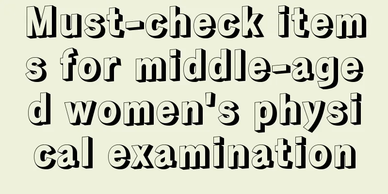 Must-check items for middle-aged women's physical examination