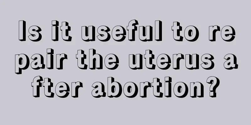 Is it useful to repair the uterus after abortion?