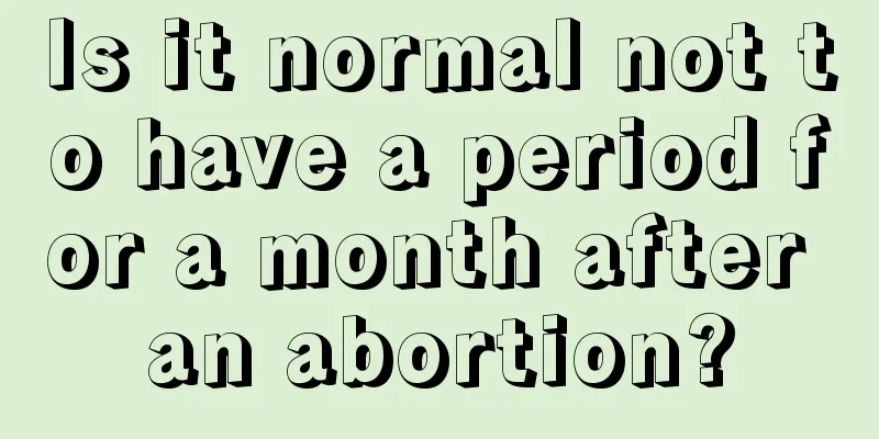 Is it normal not to have a period for a month after an abortion?