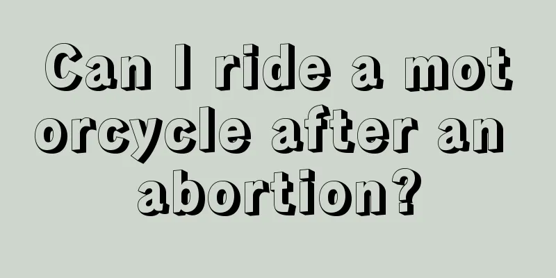 Can I ride a motorcycle after an abortion?