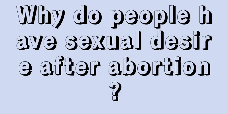 Why do people have sexual desire after abortion?