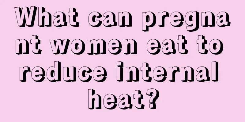 What can pregnant women eat to reduce internal heat?