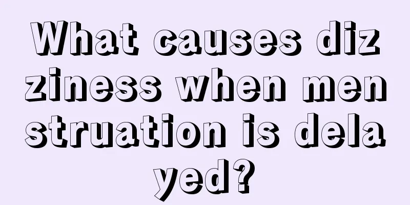 What causes dizziness when menstruation is delayed?