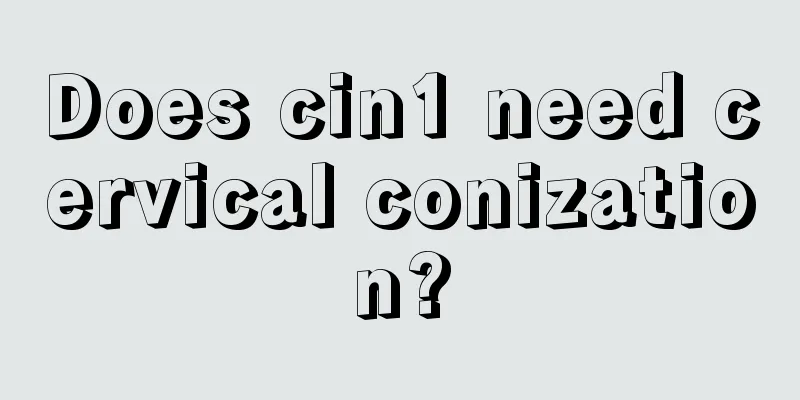 Does cin1 need cervical conization?