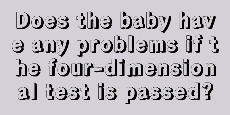 Does the baby have any problems if the four-dimensional test is passed?