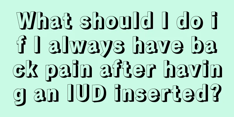 What should I do if I always have back pain after having an IUD inserted?