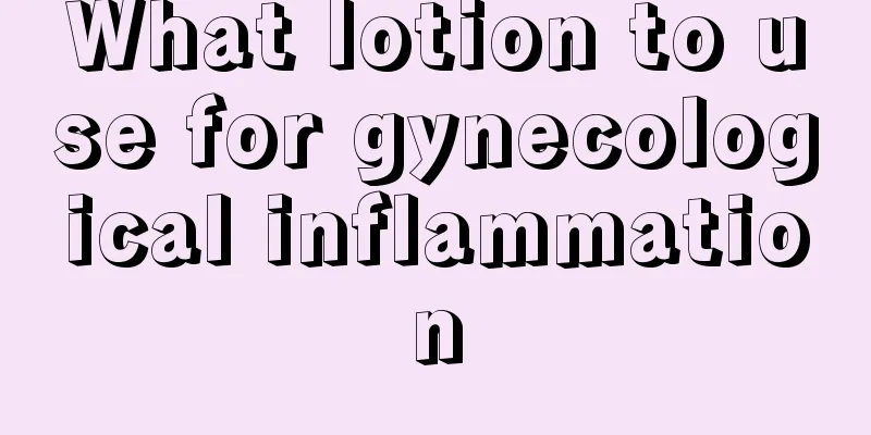 What lotion to use for gynecological inflammation