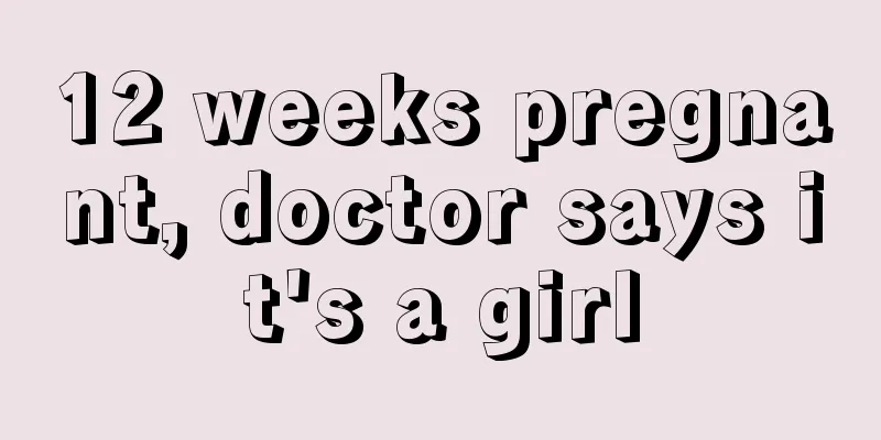 12 weeks pregnant, doctor says it's a girl