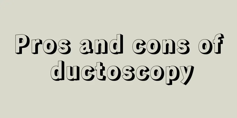 Pros and cons of ductoscopy