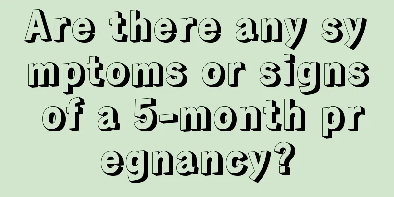 Are there any symptoms or signs of a 5-month pregnancy?