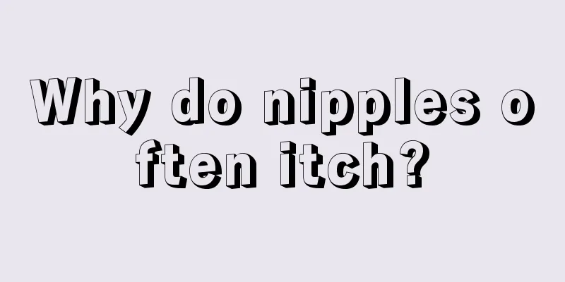 Why do nipples often itch?