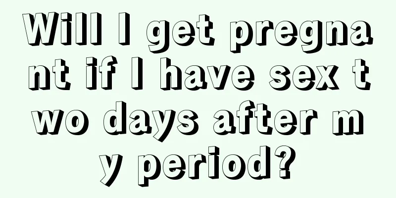 Will I get pregnant if I have sex two days after my period?