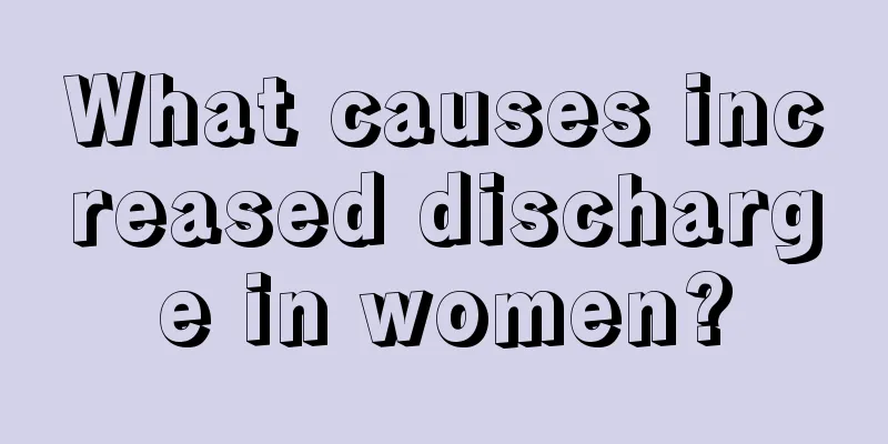 What causes increased discharge in women?