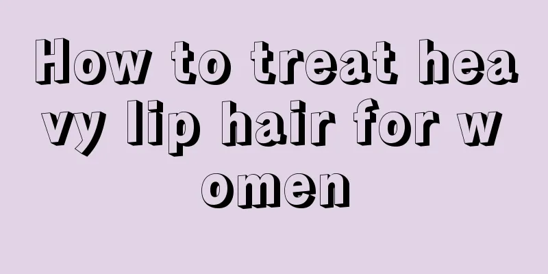 How to treat heavy lip hair for women