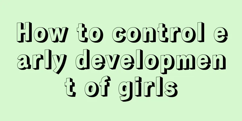 How to control early development of girls