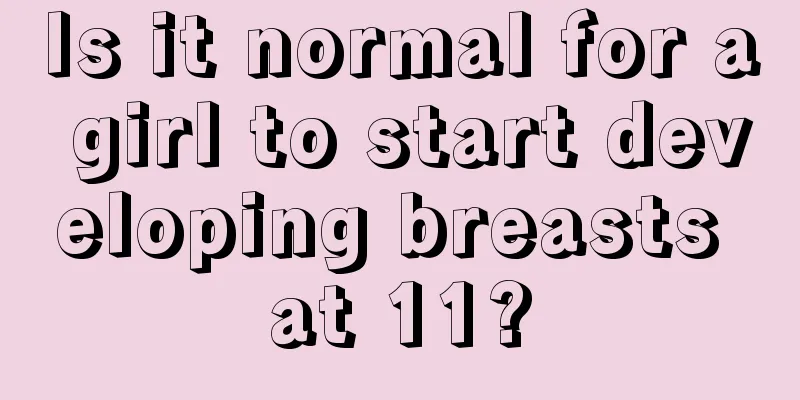 Is it normal for a girl to start developing breasts at 11?