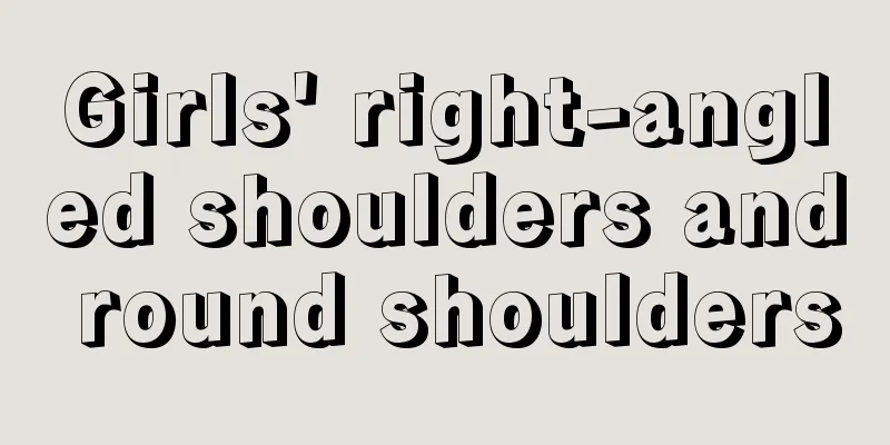 Girls' right-angled shoulders and round shoulders