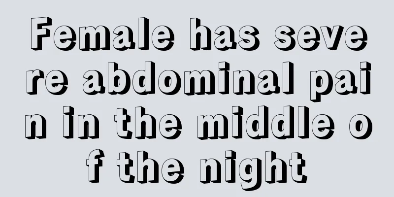 Female has severe abdominal pain in the middle of the night